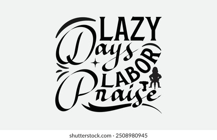 Lazy Days Labor Praise - Labor Day with custom T-shirt designs featuring vibrant illustrations, cartoon clipart, and detailed line art. Perfect for apparel, prints, and more. Instant download availabl