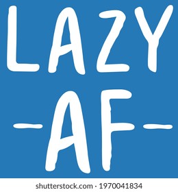 Lazy As F*ck A Vector For T-Shirt Print