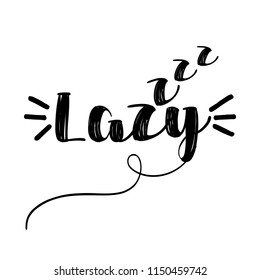 Lazy - funny inspirational lettering design for posters, flyers, t-shirts, cards, invitations, stickers, banners. Hand painted brush pen modern calligraphy.
