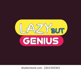 Lazy but genius typography  design in vector illustration.tshirt,print and other uses 
