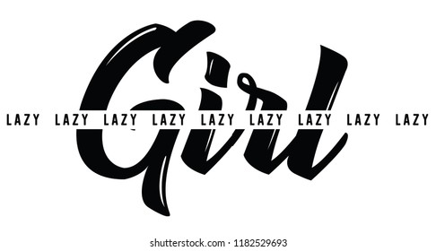 Lazy girl. Tee print with slogan. Typography for t shirt, hoody or sweatshirt.