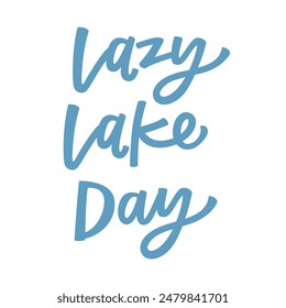Lazy lake day hand lettered graphic