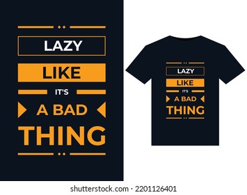 LAZY LIKE IT'S A BAD THING illustration for print-ready T-Shirts design