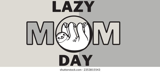 lazy mom's day. Lazy Moms day vector illustration. sloth art of lazy mom day background.