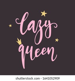 "Lazy queen" hand drawn vector lettering. Calligraphic quote. Hand written lettering. 