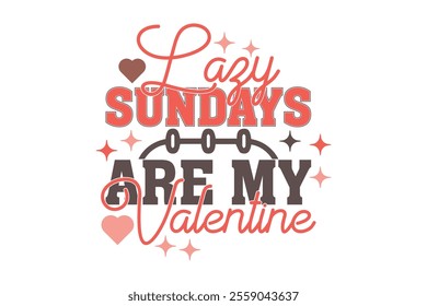 Lazy Sundays Are My Valentine EPS T-shirt Design