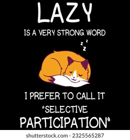 Lazy is a very strong word selective t-shirt design