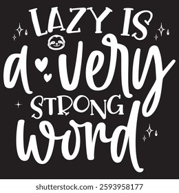 Lazy is a Very Strong Word Typography T-shirt Design  Vector art eps.file