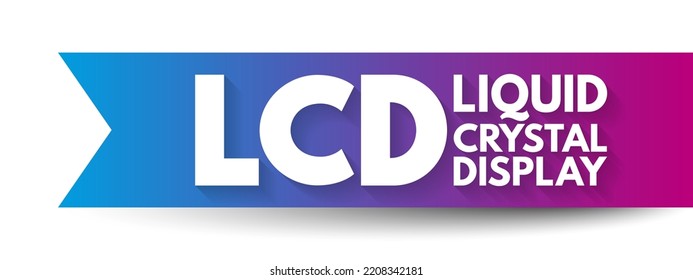 LCD - Liquid Crystal Display Is A Type Of Flat Panel Display Which Uses Liquid Crystals In Its Primary Form Of Operation, Acronym Technology Concept Background