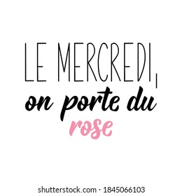 Le mercredi on porte du rose. French lettering. Translation from French - On Wednesdays, we wear pink. Element for flyers, banner and posters. Modern calligraphy. Ink illustration