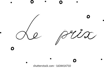 le prix phrase handwritten with a calligraphy brush. Price in French. Modern brush calligraphy. Isolated word black