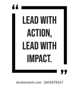 Lead with action, lead with impact, inspirational design quote, motivational quotes, typography illustration lettering quotes