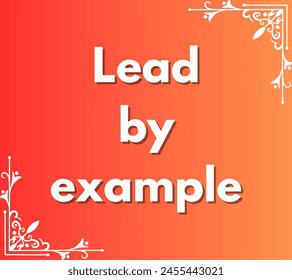 Lead by example Inspirational and motivational quotes, typography, fashion, art, designs: for prints, posters, cards, t shirt, coffee mug hoodies etc. 
