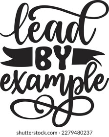 Lead by example svg , Positivity Design, Positivity Svg Design