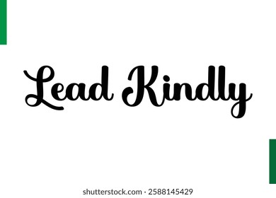 Lead Kindly Positive quote text Saying