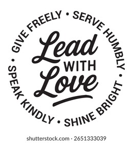 Liderar com amor, dar livremente, servir humildemente, brilhar brilhante, falar amavelmente, citação de design inspiradora, citações motivacionais, tipografia ilustração citações