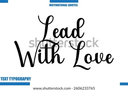Lead With Love  Inspirational Saying In Cursive Modern Text Lettering