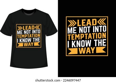 LEAD ME NOT INTO TEMPTATION I KNOW THE WAY Motivational T shirt Design