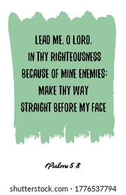  Lead me, O LORD, in thy righteousness because of mine enemies. Bible verse, quote