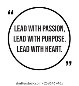 Lead with passion, lead with purpose, lead with heart, inspirational design quote, motivational quotes, typography illustration lettering quotes
