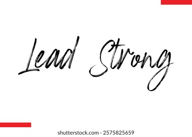 Lead Strong Motivational inspirational text lettering