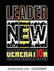 Leader generation Quotes lettering motivated typography design in vector illustration.clothing,t shirt,apparel and other uses.Abstract design with the grunge and denim style. Vector print, typography