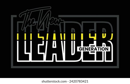 Leader generation stylish slogan typography tee shirt design vector illustration.Motivation and inspirational quote.Clothing,t shirt,apparel and other uses Vector print, typography, poster.