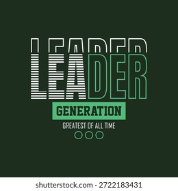 Leader Generation, Stylish slogan typography tee shirt design. Motivation and inspirational quote. Clothing,t shirt,apparel and other uses.