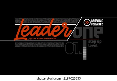 Leader, moving forward, modern and stylish typography slogan. Colorful abstract design vector illustration for print tee shirt, apparels, background, typography, poster and more.