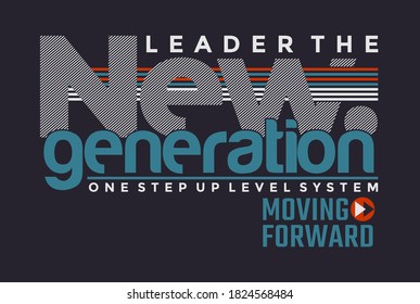 Leader the new generation, modern and stylish typography slogan. Abstract design with the lines style. Vector print tee shirt, typography, poster. Global swatches.