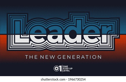 Leader the new generation, modern and stylish typography slogan. Abstract design with the lines style. Vector print tee shirt, typography, poster. Global swatches.