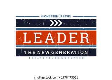 Leader the new generation, modern and stylish typography slogan. Colorful abstract illustration design with the grunge and the lines style. Vector print tee shirt, typography, poster. Global swatches.