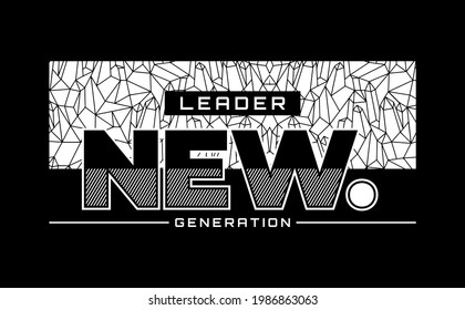 Leader the new generation, modern and stylish typography slogan. Colorful abstract illustration design with the lines style. Vector print tee shirt, typography, poster. Global swatches.