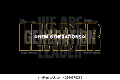 leader new generation modern and stylish motivational quotes typography slogan. vector illustration for print tee shirt, background, typography, poster and more.