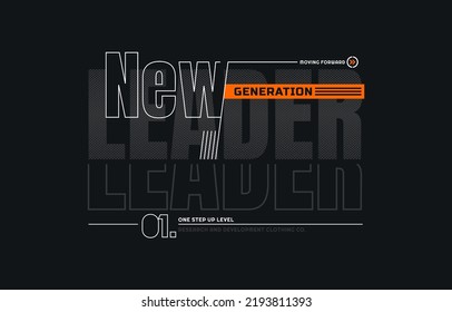 Leader new generation, modern and stylish motivational quotes typography slogan. Colorful abstract design vector illustration for print tee shirt, apparels, background, typography, poster and more.