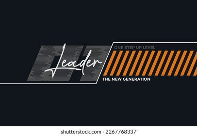 Leader the new generation, modern and stylish typography slogan. Colorful abstract design vector illustration for print tee shirt, apparels, background, typography, poster and more.