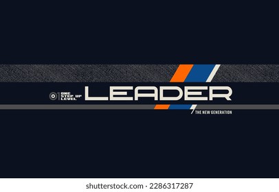 Leader new generation, modern and stylish typography slogan. Colorful abstract design vector illustration for print tee shirt, apparels, background, typography, poster and more.