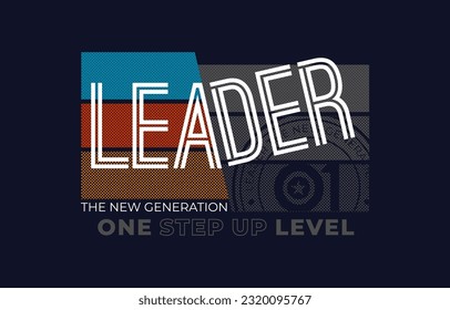 Leader new generation, modern and stylish typography slogan. Colorful abstract design vector illustration for print tee shirt, apparels, background, typography, poster and more.
