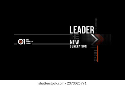 Leader new generation, modern and stylish typography slogan. Colorful abstract design vector illustration for print tee shirt, apparels, background, typography, poster and more.