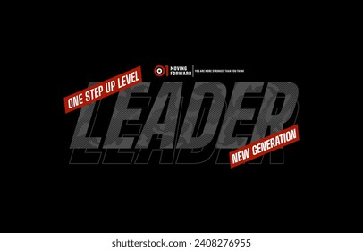 Leader new generation, modern and stylish typography slogan. Colorful abstract design vector illustration for print tee shirt, apparels, background, typography, poster and more.