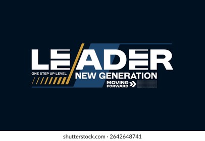 Leader new generation, modern and stylish typography slogan. Colorful abstract design vector illustration for print tee shirt, apparels, background, typography, poster and more.