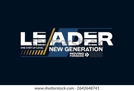 Leader new generation, modern and stylish typography slogan. Colorful abstract design vector illustration for print tee shirt, apparels, background, typography, poster and more.