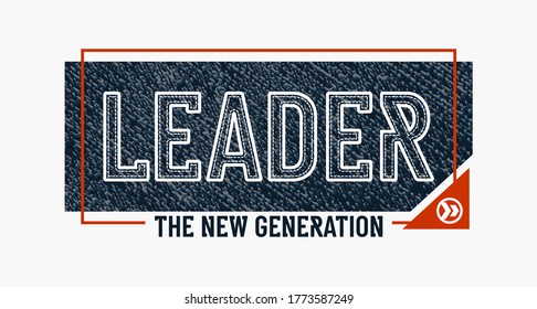 Leader the new generation stylish typography slogan for t-shirt. Abstract design with the grunge and denim style. Vector print, typography, poster. Global swatches.