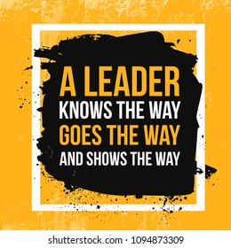 A leader is one who knows the way and shows the way. Vector Typography Inspirational Banner On Grunge Background for tshirt fashion, wall art prints.