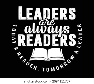 Leaders are always readers, book lovers quote typography design. Perfect design for book readers and POD. Vector illustration for poster, web, print, banner especially for  graphic t-shirt print.