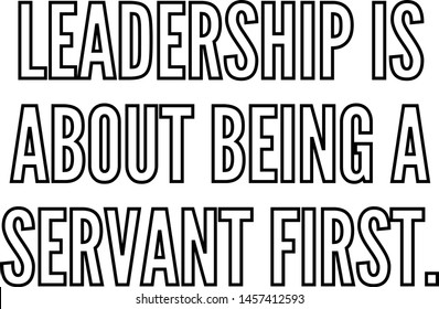 Leadership is about being a servant first outlined text art