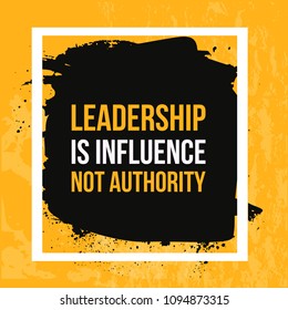 Leadership is Influence not Authority. Vector Typography Inspirational Banner On Grunge Background for tshirt fashion, wall art prints.