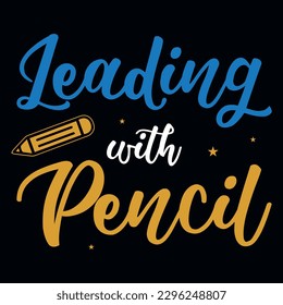 Leading with pencil elementary school teachings tshirt design 