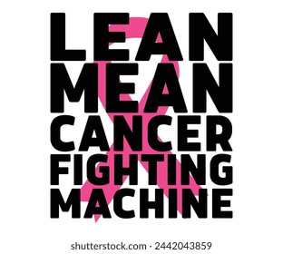 Lean Mean Cancer Fighting Machine Svg,Breast Cancer Awareness,Cancer Quotes,Cancer Survivor,Breast Cancer Fighter,Childhood Cancer Awareness,Fight Cancer,Cancer T-Shirt,Cancer Warrior,Cut File svg
