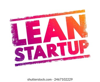 Lean Startup - method used to found a new company or introduce a new product on behalf of an existing company, text concept background